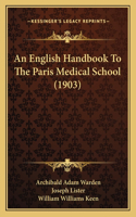 English Handbook To The Paris Medical School (1903)