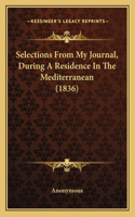 Selections From My Journal, During A Residence In The Mediterranean (1836): (English)