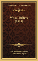 What I Believe (1885)