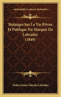 Melanges Sur La Vie Privee Et Publique Du Marquis De Labrador (1849)