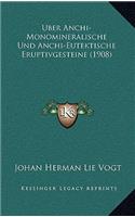 Uber Anchi-Monomineralische Und Anchi-Eutektische Eruptivgesteine (1908)