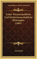 Ueber Wissenschaftliche Und Nichtwissenschaftliche Philosophie (1883): (German)
