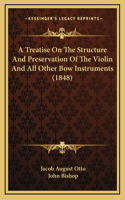 Treatise On The Structure And Preservation Of The Violin And All Other Bow Instruments (1848)