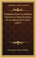 Emblemes Pour Les Enfants Tires De La Sainte Ecriture, De La Nature Et De L'Art (1827)