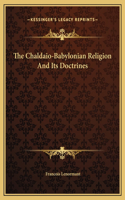 The Chaldaio-Babylonian Religion And Its Doctrines