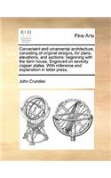 Convenient and ornamental architecture, consisting of original designs, for plans, elevations, and sections: beginning with the farm house, Engraved on seventy copper plates. With reference and explanation in letter press,