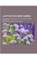 Last Days in New Guinea; Being Further Experiences of a New Guinea Resident Magistrate