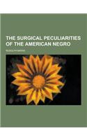 The Surgical Peculiarities of the American Negro