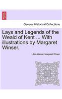 Lays and Legends of the Weald of Kent ... with Illustrations by Margaret Winser.