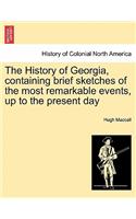 History of Georgia, Containing Brief Sketches of the Most Remarkable Events, Up to the Present Day. Vol. I.