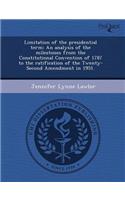Limitation of the Presidential Term: An Analysis of the Milestones from the Constitutional Convention of 1787 to the Ratification of the Twenty-Second
