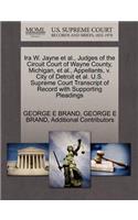 IRA W. Jayne Et Al., Judges of the Circuit Court of Wayne County, Michigan, Et Al., Appellants, V. City of Detroit Et Al. U.S. Supreme Court Transcript of Record with Supporting Pleadings