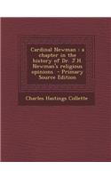 Cardinal Newman: A Chapter in the History of Dr. J.H. Newman's Religious Opinions
