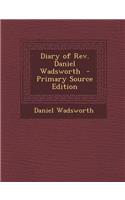 Diary of REV. Daniel Wadsworth: (English)