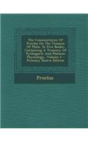 The Commentaries of Proclus on the Timaeus of Plato, in Five Books: Containing a Treasury of Pythagoric and Platonic Physiology, Volume 1 - Primary Source Edition