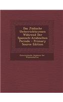 Das Judische Unterrichtswesen Wahrend Der Spanisch-Arabischen Periode: (German)