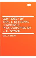 Guy Rose / By Earl L. Stendahl; Paintings Photographed by L. E. Wyman
