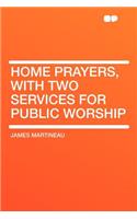 Home Prayers, with Two Services for Public Worship: (English)