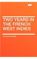 Two Years in the French West Indies