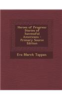 Heroes of Progress: Stories of Successful Americans: Stories of Successful Americans