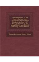 Correspondence of Sir Henry Unton, Knt., Ambassador from Queen Elizabeth to Henry IV. King of France, in the Years MDXCI. and MDXCII