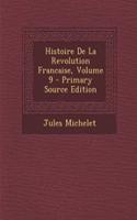 Histoire de La Revolution Francaise, Volume 9 - Primary Source Edition