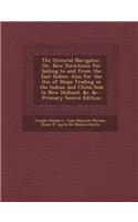 The Oriental Navigator, Or, New Directions for Sailing to and from the East Indies: Also for the Use of Ships Trading in the Indian and China Seas to: (English)