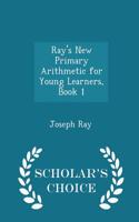 Ray's New Primary Arithmetic for Young Learners, Book 1 - Scholar's Choice Edition