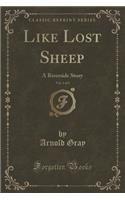 Like Lost Sheep, Vol. 1 of 3: A Riverside Story (Classic Reprint)