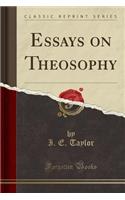 Essays on Theosophy (Classic Reprint)