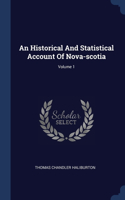 Historical And Statistical Account Of Nova-scotia; Volume 1