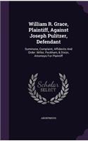 William R. Grace, Plaintiff, Against Joseph Pulitzer, Defendant: Summons, Complaint, Affidavits And Order. Miller, Peckham, & Dixon, Attorneys For Plaintiff(English)