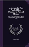 A Lecture on the Painted Glass Windows in Fairford Church