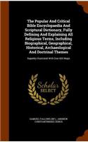 Popular And Critical Bible Encyclopaedia And Scriptural Dictionary, Fully Defining And Explaining All Religious Terms, Including Biographical, Geographical, Historical, Archaeological And Doctrinal Themes: Superbly Illustrated With Over 600 Maps