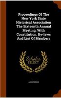 Proceedings of the New York State Historical Association the Sixteenth Annual Meeting, with Constitution. By-Laws and List of Members