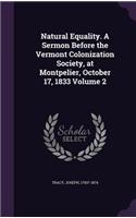 Natural Equality. A Sermon Before the Vermont Colonization Society, at Montpelier, October 17, 1833 Volume 2