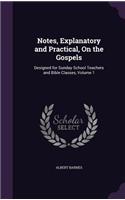 Notes, Explanatory and Practical, On the Gospels: Designed for Sunday School Teachers and Bible Classes, Volume 1