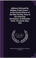Address Delivered by William Foster Peirce ... at the Annual Dinner of the Ohio Society, Sons of the American Revolution, at Hollenden Hotel, Cleveland, May, 1916
