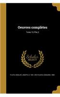 Oeuvres Completes; Tome 13, Ptie.2