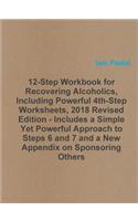 12-Step Workbook for Recovering Alcoholics, Including Powerful 4th-Step Worksheets, 2018 Revised Edition - Includes a Simple Yet Powerful Approach to Steps 6 and 7 and a New Appendix on Sponsoring Others