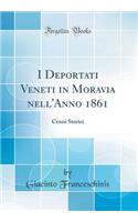 I Deportati Veneti in Moravia Nell'anno 1861: Cenni Storici (Classic Reprint)