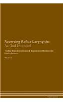 Reversing Reflux Laryngitis: As God Intended the Raw Vegan Plant-Based Detoxification & Regeneration Workbook for Healing Patients. Volume 1