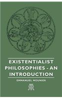 Existentialist Philosophies - An Introduction