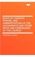 Book of Common Prayer, and Administration of the Sacraments and Other Rites and Ceremonies of the Church