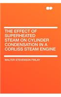 The Effect of Superheated Steam on Cylinder Condensation in a Corliss Steam Engine