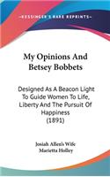 My Opinions And Betsey Bobbets