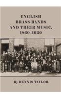 English Brass Bands and Their Music, 1860-1930