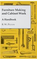 Furniture Making and Cabinet Work - A Handbook