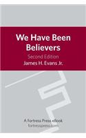 We Have Been Believers: An African American Systematic Theology