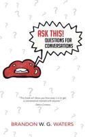 Ask This! Questions for Conversations: Questions for Conversations